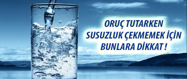 Susuzluk çekmemek için bunlara dikkat!