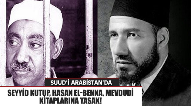 Suud\'da Seyyid Kutup, Hasan El-Benna, Mevdudi Kitaplarına Yasak!