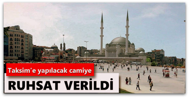 Taksim\'e yapılacak camiye ruhsat verildi