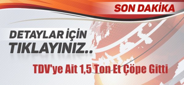 TDV'ye Bağışlanan Etler Çöpe Neden Gitti?