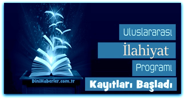 Uluslararası İlahiyat Programı 2017 Yılı Başvuruları Başladı​