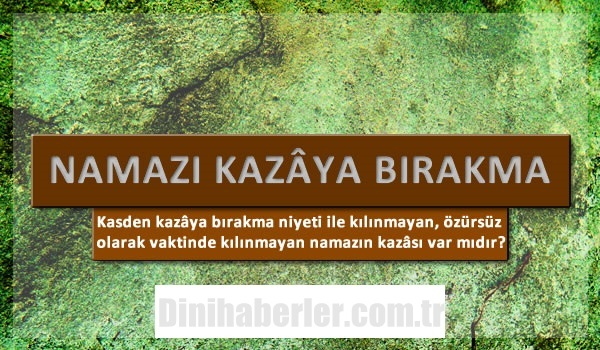 Vaktinde kılınmayan namazlar kaza edilebilir mi?