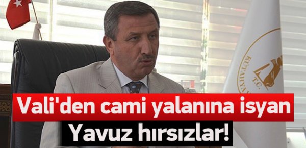 Vali'den cami yalanına isyan Yavuz hırsızlar!