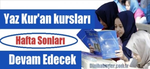 Yaz Kur'an kursları hafta sonları devam edecek