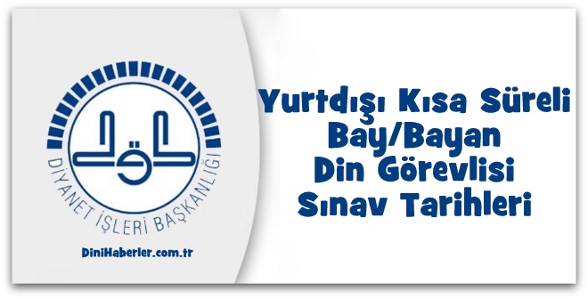 Yurtdışı Kısa Süreli Bay/Bayan Din Görevlisi Sınav Tarihleri Açıklandı