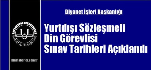 Yurtdışı Sözleşmeli Din Görevlisi Sınav Tarihleri Açıklandı